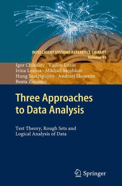 Three Approaches to Data Analysis: Test Theory, Rough Sets and Logical Analysis of Data