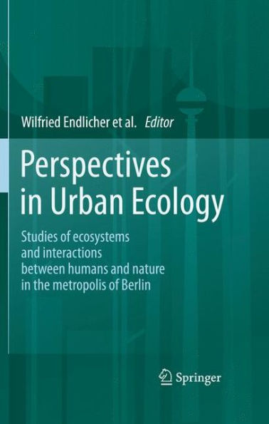 Perspectives in Urban Ecology: Ecosystems and Interactions between Humans and Nature in the Metropolis of Berlin