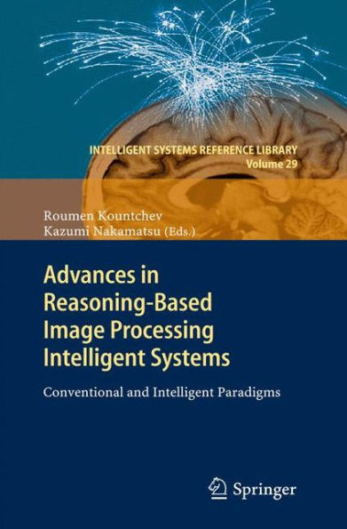 Advances in Reasoning-Based Image Processing Intelligent Systems: Conventional and Intelligent Paradigms / Edition 1