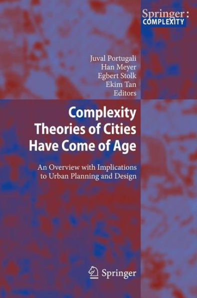 Complexity Theories of Cities Have Come Age: An Overview with Implications to Urban Planning and Design