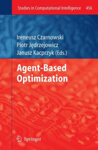 Title: Agent-Based Optimization, Author: Ireneusz Czarnowski