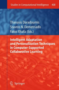 Title: Intelligent Adaptation and Personalization Techniques in Computer-Supported Collaborative Learning / Edition 1, Author: Thanasis Daradoumis