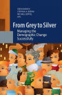 From Grey to Silver: Managing the Demographic Change Successfully