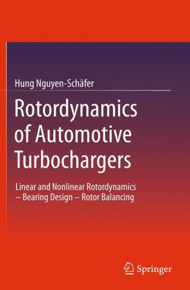 Rotordynamics of Automotive Turbochargers: Linear and Nonlinear Rotordynamics - Bearing Design - Rotor Balancing