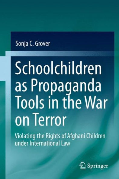 Schoolchildren as Propaganda Tools the War on Terror: Violating Rights of Afghani Children under International Law