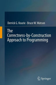 Title: The Correctness-by-Construction Approach to Programming, Author: Derrick G. Kourie