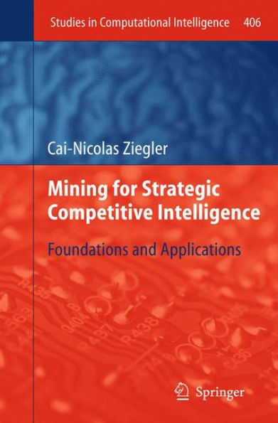 Mining for Strategic Competitive Intelligence: Foundations and Applications / Edition 1