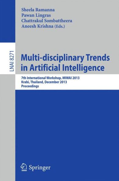 Multi-disciplinary Trends in Artificial Intelligence: 7th International Workshop, MIWAI 2013, Krabi, Thailand, December 9-11, 2013, Proceedings