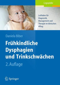 Title: Frühkindliche Dysphagien und Trinkschwächen: Leitfaden für Diagnostik, Management und Therapie im klinischen Alltag, Author: Daniela Biber