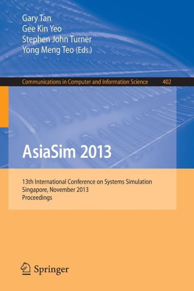 AsiaSim 2013: 13th International Conference on Systems Simulation, Singapore, November 6-8, 2013. Proceedings