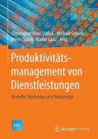 Title: Produktivitätsmanagement von Dienstleistungen: Modelle, Methoden und Werkzeuge, Author: Christopher Marc Schlick