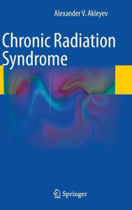 Title: Chronic Radiation Syndrome, Author: Alexander V. Akleyev