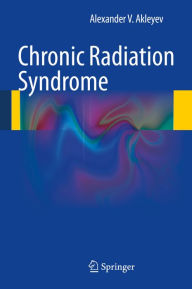 Title: Chronic Radiation Syndrome, Author: Alexander V. Akleyev