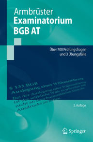 Title: Examinatorium BGB AT: Über 700 Prüfungsfragen und 3 Übungsfälle, Author: Christian Armbrüster