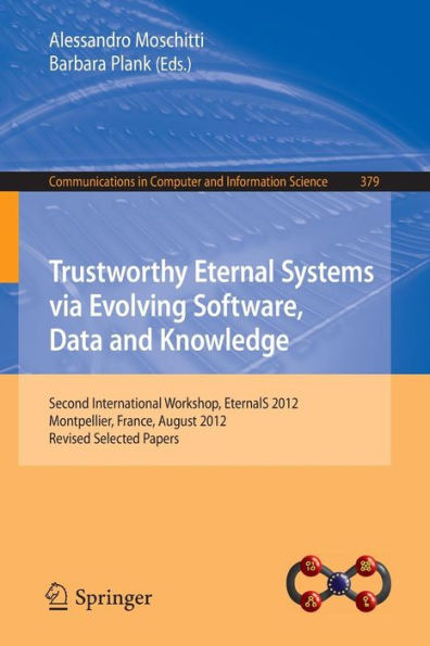 Trustworthy Eternal Systems via Evolving Software, Data and Knowledge: Second International Workshop, EternalS 2012, Montpellier, France, August 28, 2012, Revised Selected Papers