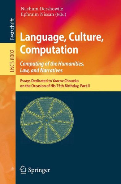 Language, Culture, Computation: Computing for the Humanities, Law, and Narratives: Essays Dedicated to Yaacov Choueka on the Occasion of His 75 Birthday, Part II