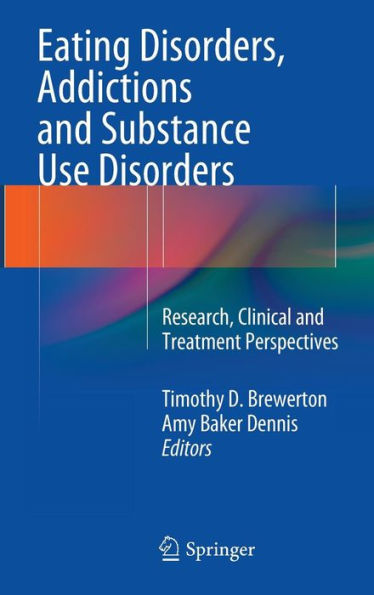 Eating Disorders, Addictions and Substance Use Disorders: Research, Clinical and Treatment Perspectives