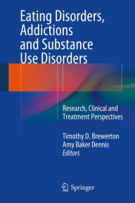 Title: Eating Disorders, Addictions and Substance Use Disorders: Research, Clinical and Treatment Perspectives, Author: Timothy D. Brewerton