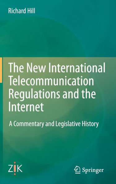 The New International Telecommunication Regulations and the Internet: A Commentary and Legislative History