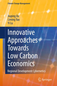 Title: Innovative Approaches Towards Low Carbon Economics: Regional Development Cybernetics, Author: Jiuping Xu