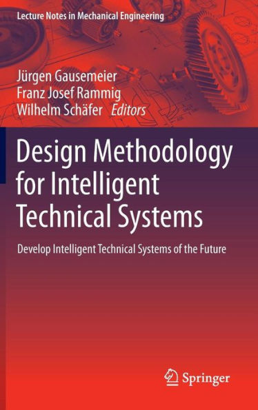 Design Methodology for Intelligent Technical Systems: Develop Intelligent Technical Systems of the Future