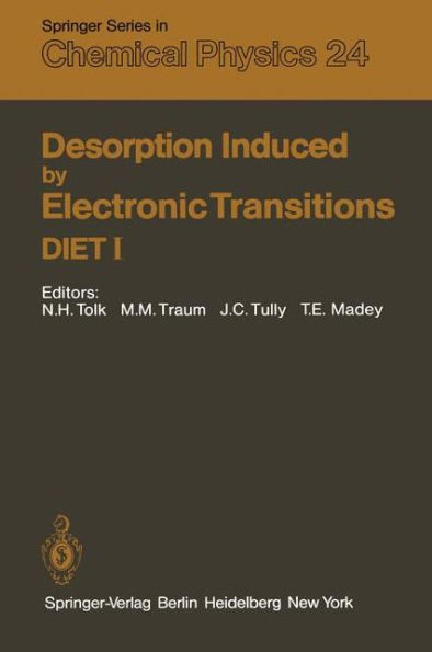 Desorption Induced by Electronic Transitions DIET I: Proceedings of the First International Workshop, Williamsburg, Virginia, USA, May 12-14, 1982