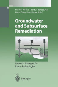 Title: Groundwater and Subsurface Remediation: Research Strategies for In-situ Technologies / Edition 1, Author: Helmut Kobus