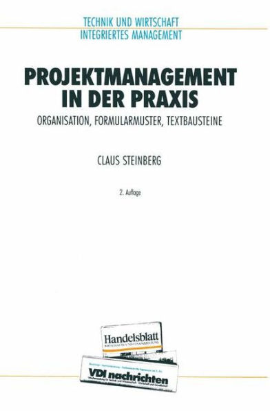 Projektmanagement in der Praxis: Organisation, Formularmuster, Textbausteine