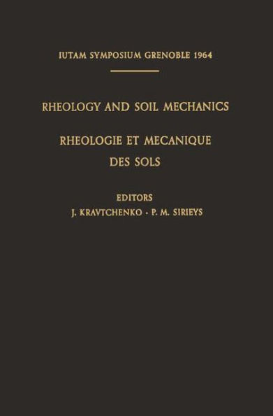 Rheology and Soil Mechanics / Rhï¿½ologie et Mï¿½canique des Sols: Symposium Grenoble, April 1-8, 1964 / Symposium Grenoble, 1Er-8 Avril 1964