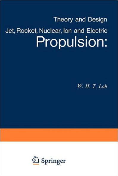 Jet, Rocket, Nuclear, Ion and Electric Propulsion: Theory and Design