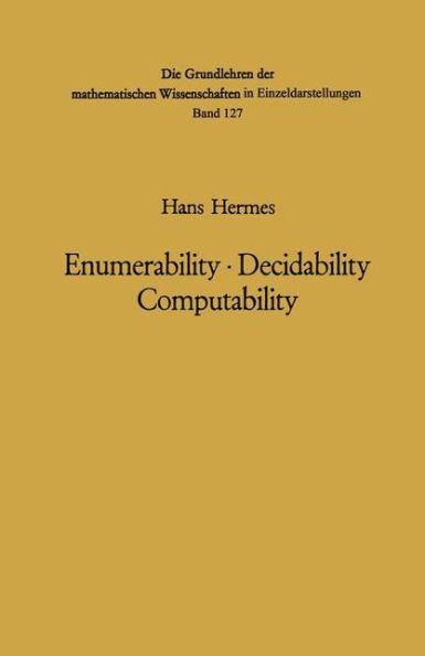 Enumerability ï¿½ Decidability Computability: An Introduction to the Theory of Recursive Functions