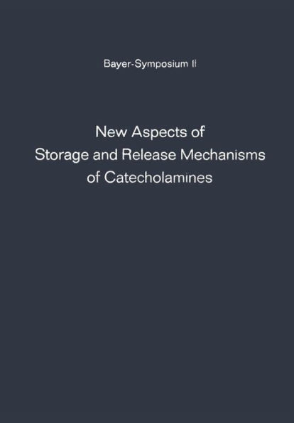 New Aspects of Storage and Release Mechanisms of Catecholamines: Held at Grosse Ledder near Cologne, Germany, October 9th- 12th, 1969 / Edition 1