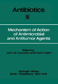 Title: Mechanism of Action of Antimicrobial and Antitumor Agents, Author: J. W. Corcoran