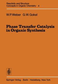 Title: Phase Transfer Catalysis in Organic Synthesis, Author: William P. Weber