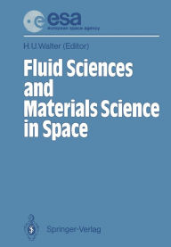 Title: Fluid Sciences and Materials Science in Space: A European Perspective, Author: H.U. Walter