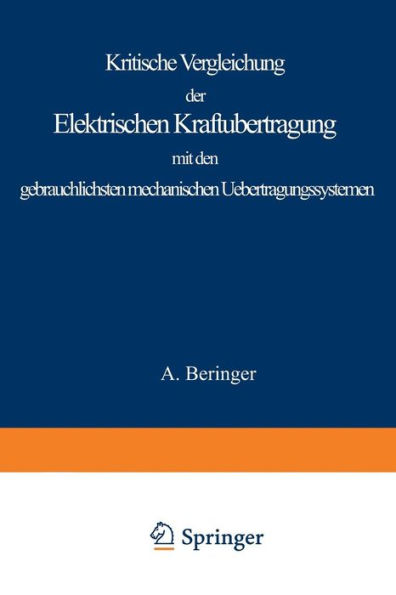 Kritische Vergleichung der Elektrischen Kraftübertragung mit den gebräuchlichsten mechanischen Uebertragungssystemen