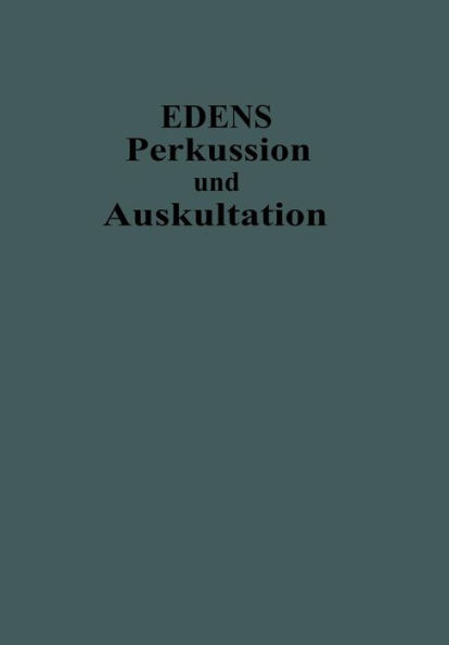 Lehrbuch der Perkussion und Auskultation: Mit Einschluss der Ergï¿½nzenden Untersuchungsverfahren Der Inspektion, Palpation und der Instrumentellen Methoden
