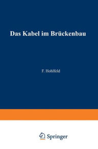Title: Das Kabel im Brückenbau, Author: Fritz Hohlfeld