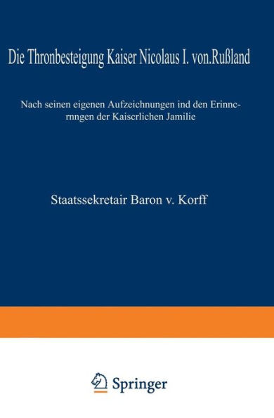 Die Thronbesteigung Kaiser Nicolaus I. von Rußland im Jahre 1825: Nach seinen eigenen Aufzeichnungen und den Erinnerungen der Kaiserlichen Familie