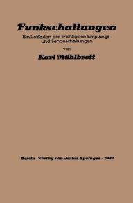 Title: Funkschaltungen: Ein Leitfaden der wichtigsten Empfangs- und Sendeschaltungen, Author: Karl Mïhlbrett