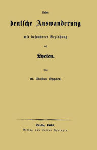 Title: Ueber deutsche Auswanderung mit besonderer Beziehung auf Lycien, Author: Gustav Oppert