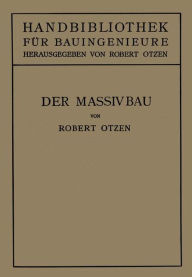 Title: Der Massivbau: Stein-, Beton- und Eisenbetonbau, Author: Robert Otzen