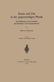 Title: Raum und Zeit in der gegenwärtigen Physik: Zur Einführung in das Verständnis der Relativitäts- und Gravitationstheorie, Author: Moritz Schlick