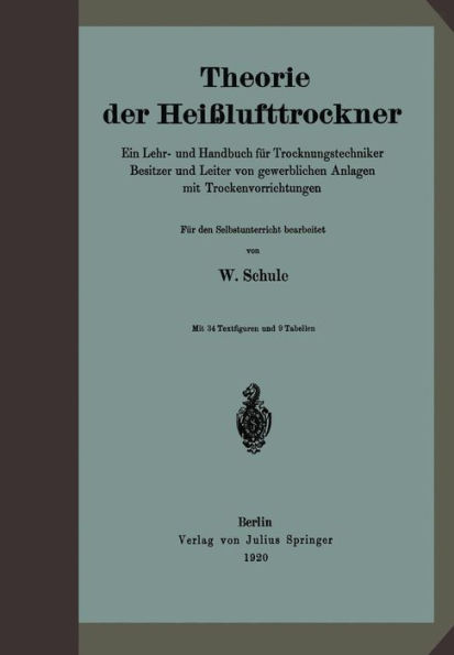 Theorie der Heiï¿½lufttrockner: Ein Lehr- und Handbuch fï¿½r Trocknungstechniker Besitzer und Leiter von gewerblichen Anlagen mit Trockenvorrichtungen