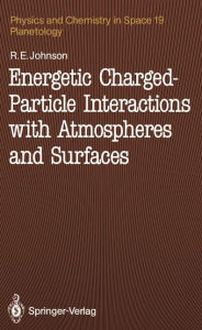 Title: Energetic Charged-Particle Interactions with Atmospheres and Surfaces, Author: Robert E. Johnson