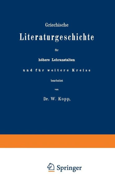 Griechische Literaturgeschichte für höhere Lehranstalten und für weitere Kreise