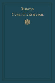 Title: Deutsches Gesundheitswesen: Festschrift zum X. internationalen medizinischen Kongress, Author: M. Pistor