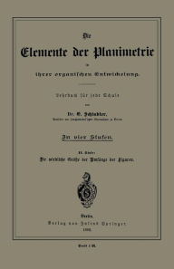 Title: Die Elemente der Planimetrie in ihrer organischen Entwickelung: Lehrbuch für jede Schule, Author: E. Schindler