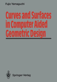 Title: Curves and Surfaces in Computer Aided Geometric Design, Author: Fujio Yamaguchi
