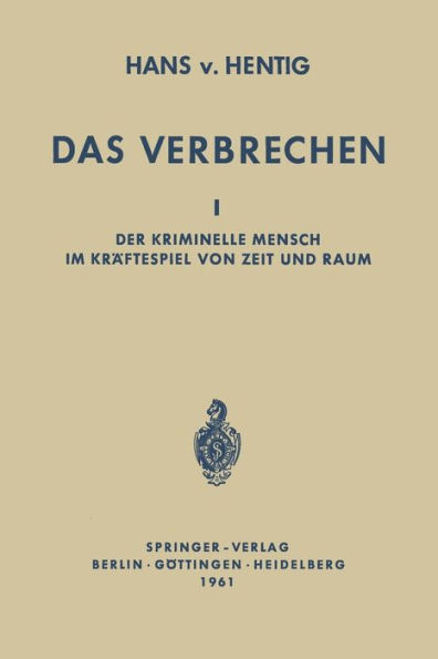 Das Verbrechen I: Der Kriminelle Mensch im Kräftespiel von Zeit und Raum